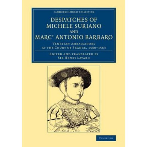 Despatches of Michele Suriano and Marc` Antonio Barbaro, Cambridge University Press