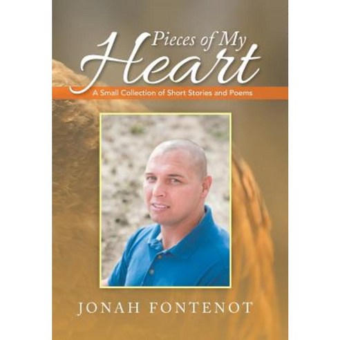 Pieces of My Heart: A Small Collection of Short Stories and Poems Hardcover, Xlibris