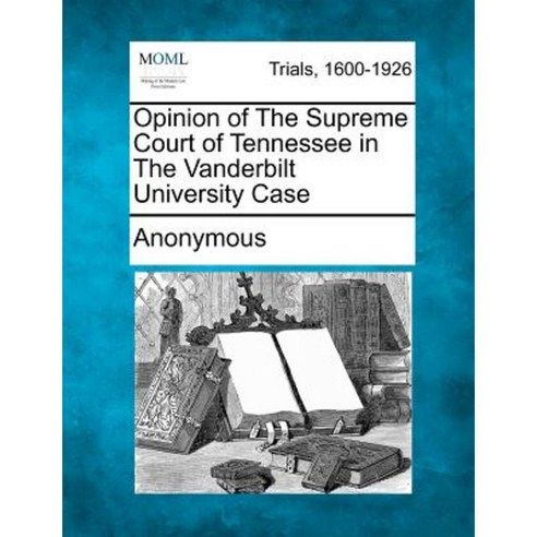 Opinion of the Supreme Court of Tennessee in the Vanderbilt University Case Paperback, Gale Ecco, Making of Modern Law