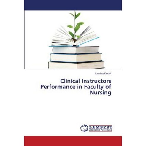 Clinical Instructors Performance in Faculty of Nursing Paperback, LAP Lambert Academic Publishing