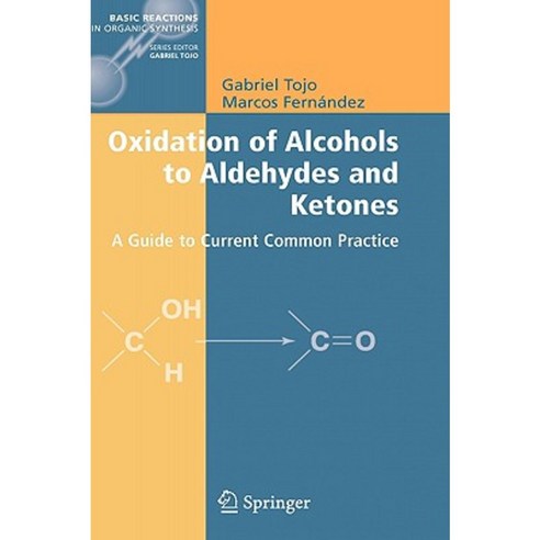 Oxidation of Alcohols to Aldehydes and Ketones: A Guide to Current Common Practice Hardcover, Springer