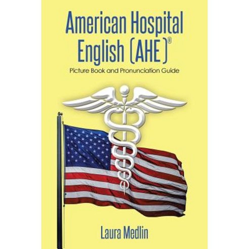 American Hospital English (Ahe): Picture Book and Pronunciation Guide Paperback, Xlibris Corporation