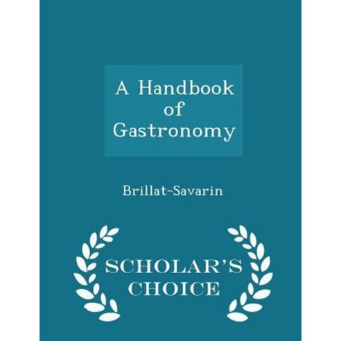 A Handbook of Gastronomy - Scholar''s Choice Edition Paperback