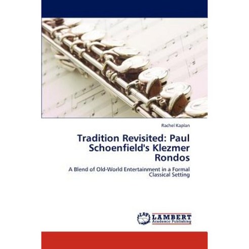 Tradition Revisited: Paul Schoenfield''s Klezmer Rondos Paperback, LAP Lambert Academic Publishing