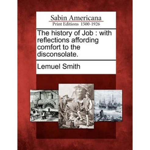 The History of Job: With Reflections Affording Comfort to the Disconsolate. Paperback, Gale Ecco, Sabin Americana