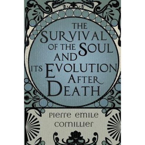 The Survival of the Soul and Its Evolution After Death Paperback, White Crow Books
