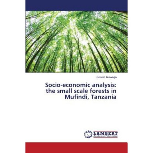 Socio-Economic Analysis: The Small Scale Forests in Mufindi Tanzania Paperback, LAP Lambert Academic Publishing