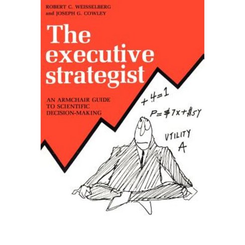 The Executive Strategist: An Armchair Guide to Scientific Decision-Making Paperback, Authors Choice Press