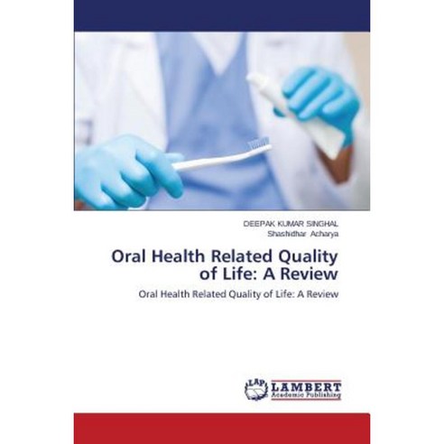 Oral Health Related Quality of Life: A Review Paperback, LAP Lambert Academic Publishing