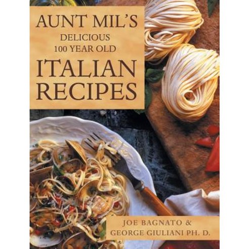 Aunt Mil''s Delicious 100 Year Old Italian Recipes Hardcover, Liferich