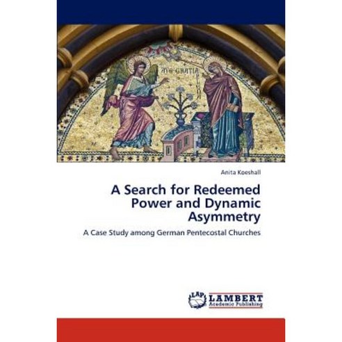 A Search for Redeemed Power and Dynamic Asymmetry Paperback, LAP Lambert Academic Publishing