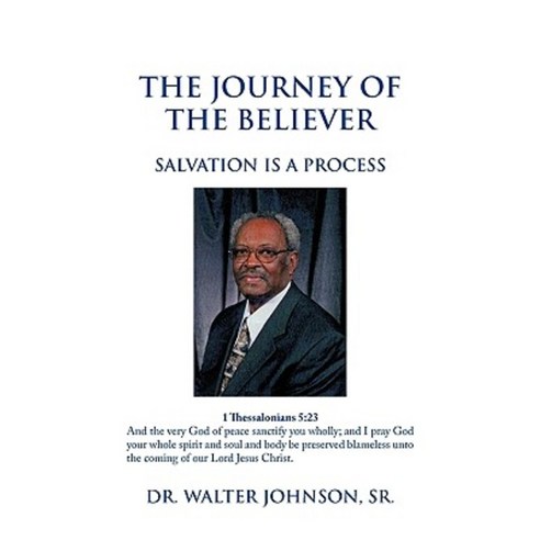 The Journey of the Believer: Salvation Is a Process Paperback, Authorhouse