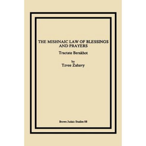 The Mishnaic Law of Blessings and Prayers: Tractate Berakhot Paperback, Brown Judaic Studies