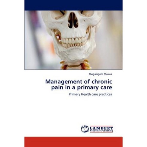 Management of Chronic Pain in a Primary Care Paperback, LAP Lambert Academic Publishing
