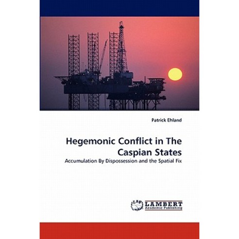 Hegemonic Conflict in the Caspian States Paperback, LAP Lambert Academic Publishing