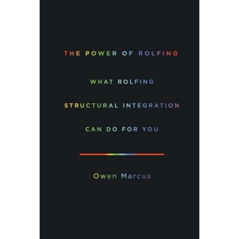 The Power of Rolfing: What Rolfing Structural Integration Can Do for You Paperback, New Tribe Press