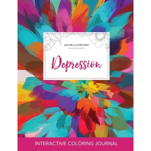 Adult Coloring Journal: Depression (Nature Illustrations Color Burst) Paperback, Adult Coloring Journal Press