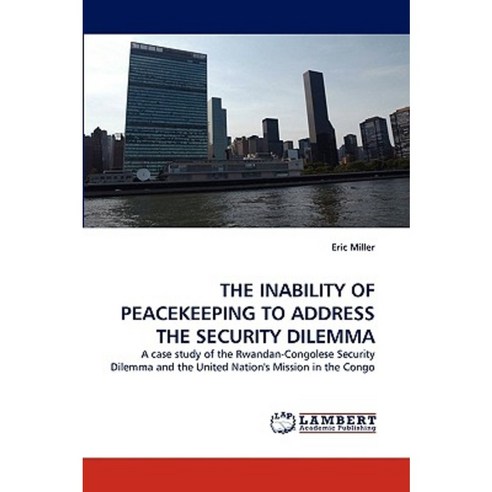 The Inability of Peacekeeping to Address the Security Dilemma Paperback, LAP Lambert Academic Publishing