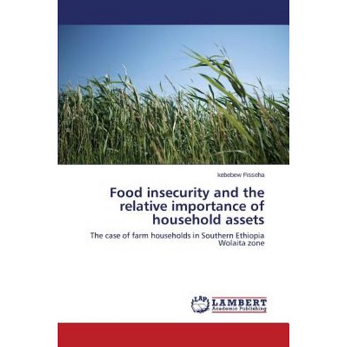 Food Insecurity and the Relative Importance of Household Assets Paperback, LAP Lambert Academic Publishing