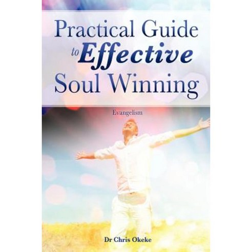 Practical Guide to Effective Soul Winning. Paperback, Xulon Press