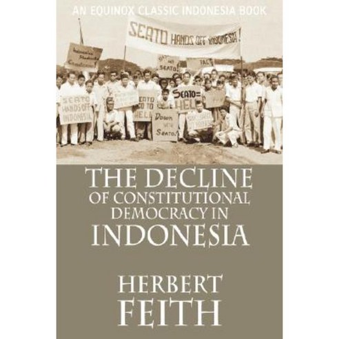 The Decline of Constitutional Democracy in Indonesia Paperback, Equinox Publishing (Indonesia)