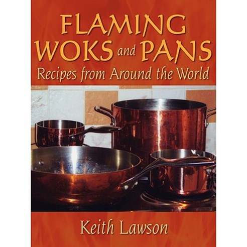 Flaming Woks and Pans: Recipes from Around the World Paperback, Authorhouse