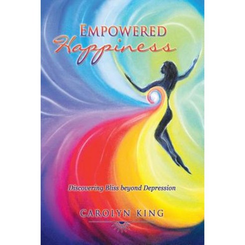 Empowered Happiness: Discovering Bliss Beyond Depression Paperback, Balboa Press Australia