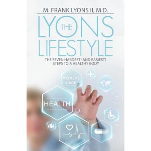 The Lyons Lifestyle: The Seven Hardest (and Easiest) Steps to a Healthy Body Paperback, WestBow Press