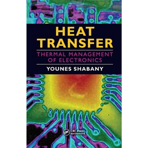 Heat Transfer: Thermal Management of Electronics Hardcover, CRC Press