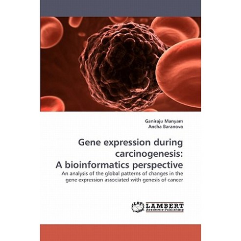 Gene Expression During Carcinogenesis: A Bioinformatics Perspective Paperback, LAP Lambert Academic Publishing