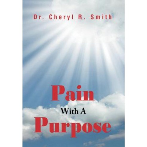 Pain with a Purpose Hardcover, Xlibris Corporation