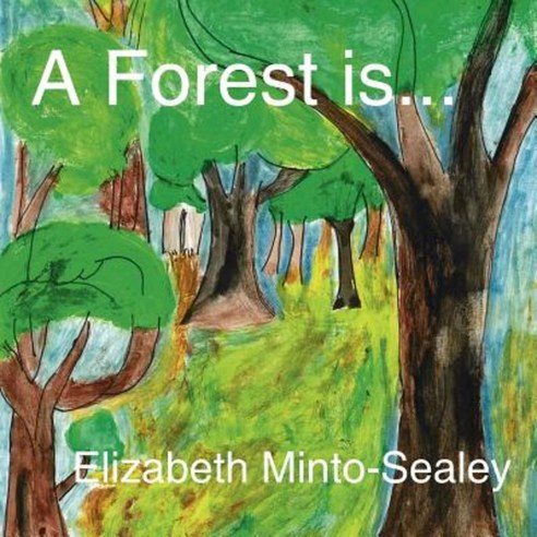 A Forest Is... Paperback, Authorhouse