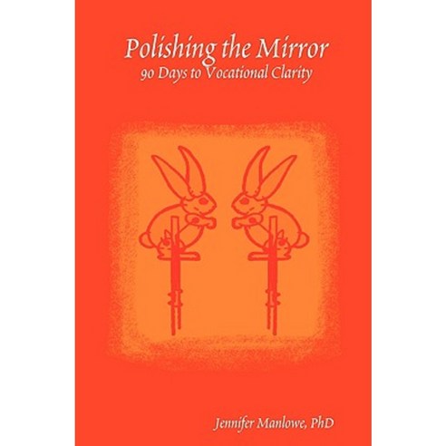Polishing the Mirror: 90 Days to Vocational Clarity Paperback, Lulu.com