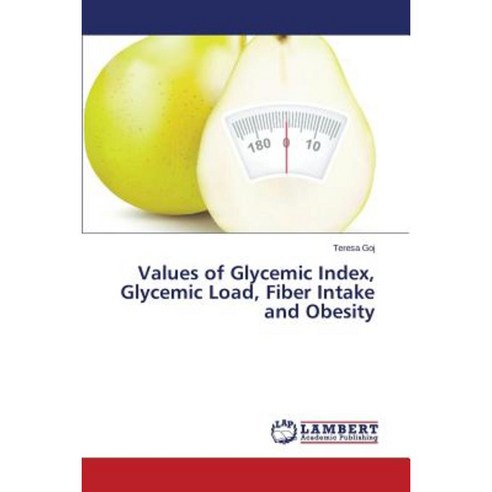 Values of Glycemic Index Glycemic Load Fiber Intake and Obesity Paperback, LAP Lambert Academic Publishing