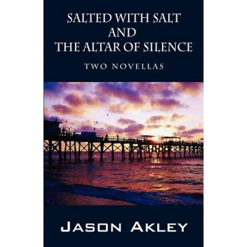 Salted with Salt and the Altar of Silence: Two Novellas Paperback, Outskirts Press