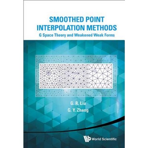 Smoothed Point Interpolation Methods: G Space Theory and Weakened Weak Forms Hardcover, World Scientific Publishing Company
