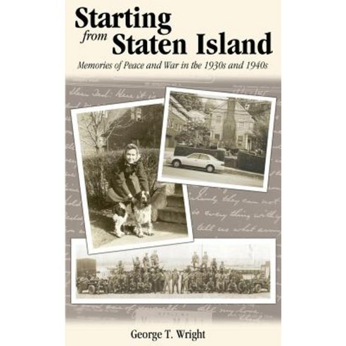 Starting from Staten Island: Memories of Peace and War in the 1930s and 1940s Paperback, Wheatmark