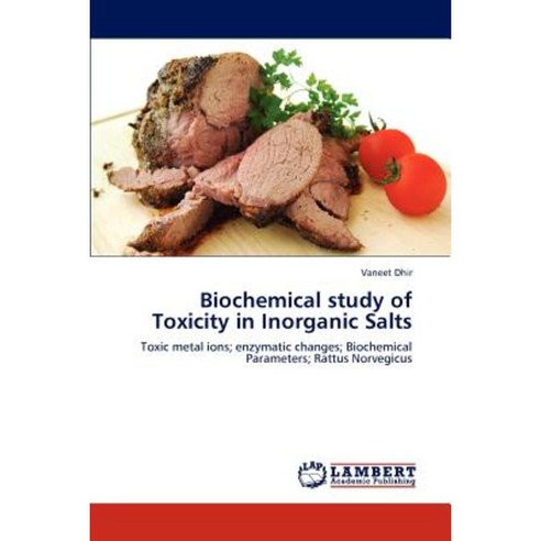 Biochemical Study of Toxicity in Inorganic Salts Paperback, LAP Lambert Academic Publishing
