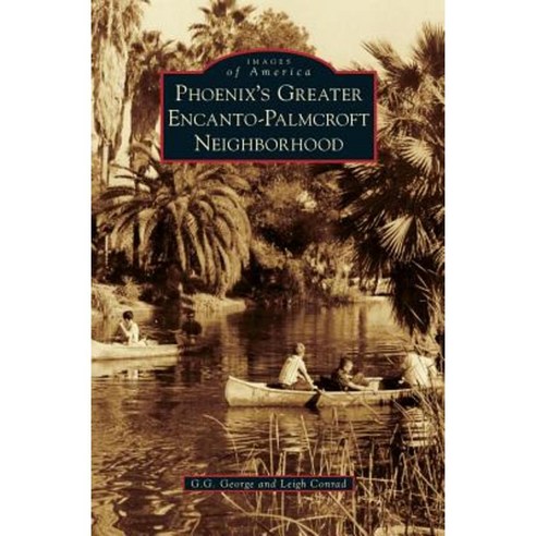 Phoenix''s Greater Encanto-Palmcroft Neighborhood Hardcover, Arcadia Publishing Library Editions