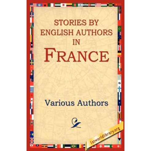 Stories by English Authors in France Paperback, 1st World Library - Literary Society