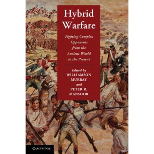 Hybrid Warfare: Fighting Complex Opponents from the Ancient World to the Present Paperback, Cambridge University Press