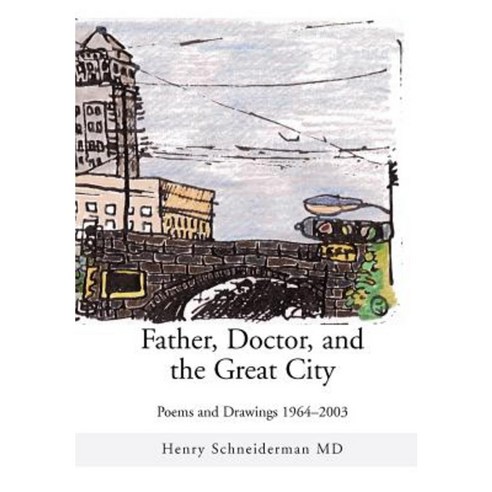 Father Doctor and the Great City: Poems and Drawings 1964-2003 Hardcover, iUniverse