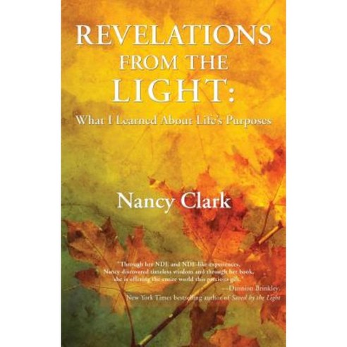 Revelations from the Light: What I Learned about Life''s Purposes Paperback, 1st World Publishing