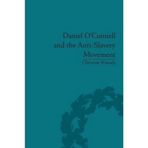 Daniel O''Connell and the Anti-Slavery Movement: ''The Saddest People the Sun Sees'' Hardcover, Routledge
