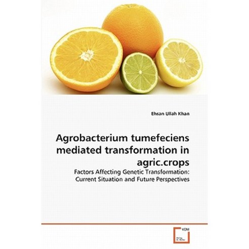 Agrobacterium Tumefeciens Mediated Transformation in Agric.Crops Paperback, VDM Verlag