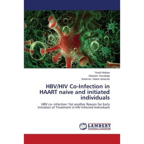 Hbv/HIV Co-Infection in Haart Naive and Initiated Individuals Paperback, LAP Lambert Academic Publishing