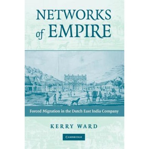 Networks of Empire: Forced Migration in the Dutch East India Company Paperback, Cambridge University Press