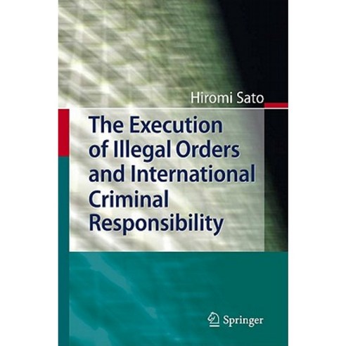 The Execution of Illegal Orders and International Criminal Responsibility Hardcover, Springer