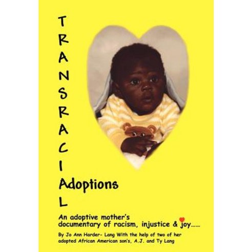 Transracial Adoptions: An Adoptive Mother''s Documentary of Racism Injustice Hardcover, iUniverse