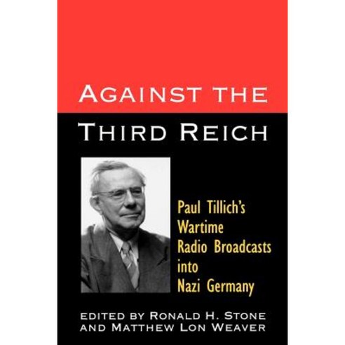 Against the Third Reich: Paul Tillich''s Wartime Radio Broadcasts Into Nazi Germany Paperback, Westminster John Knox Press